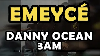 3AM, Danny Ocean - Emeycé (letra/lyric)