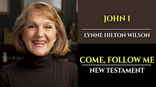John 1: New Testament with Lynne Wilson (Come, Follow Me)