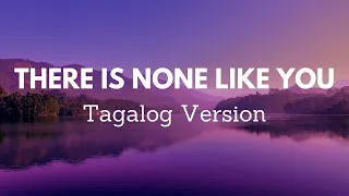 THERE IS NONE LIKE YOU (Tagalog) | Walang Katulad Mo