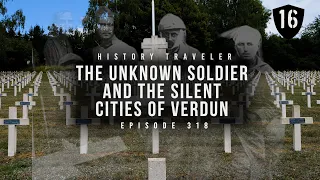 The Unknown Soldier of France & the Silent Cities of Verdun | History Traveler Episode 318