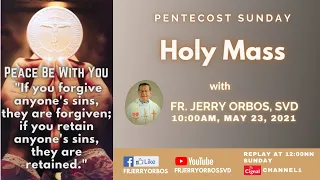 Holy Mass 10AM, 23May 2021 with Fr. Jerry Orbos, SVD | Pentecost Sunday