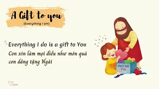 ♪ A gift to you (Everything I am)  ~ lyrics + vietsub | Thánh ca tiếng Anh