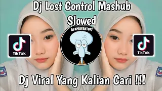 DJ LOST CONTROL MASHUB SLOWED SOUND Ryan VIRAL TIK TOK TERBARU 2023 YANG KALIAN CARI !