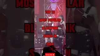 Top 10 Most Popular Blackpink Songs In 2024 #shorts #top10 #kpop