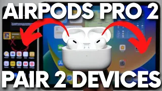 How to Pair AirPods Pro 2 with 2 Devices - AirPods Pro 2022 Multiple Devices Connection