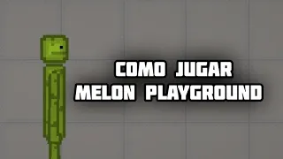 TUTORIAL DE COMO JUGAR MELON PLAYGROUND