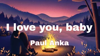 Paul Anka - I Love You, Baby (Lyrics)