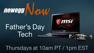 Newegg Now Episode 28: Tech For Dads