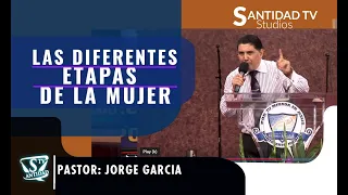 LAS DIFERENTES  ETAPAS DE LA MUJER | Pastor Jorge Garcia