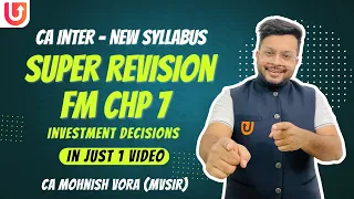 FM Chp 7 | Investment Decisions | Super Revision | CA Inter New Syll. | CA Mohnish Vora | MVSIR