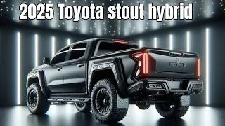 The 2025 Toyota stout hybrid will change the game of compact pickup trucks