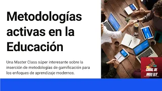 Metodologías activas en la Educación: Una Master Class de UNIR