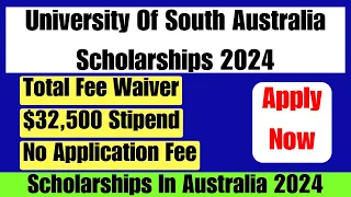 No Application Fee | Full Tuition | $32,500 Stipend | University Of South Australia Scholarship 2024