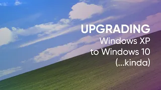 Upgrading Windows XP to Windows 10... kinda