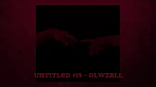 Untitled #13 - glwzbll (slowed down)