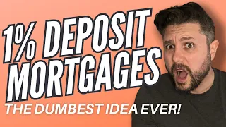 Are 1% Deposit Mortgages are the DUMBEST Idea Ever!?