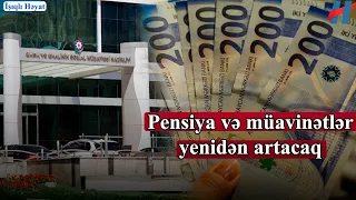 ŞAD XƏBƏR: Pensiya və müavinətlər yenidən artacaq