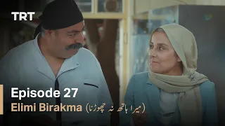Elimi Birakma - Episode 27 (Urdu Subtitles)