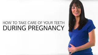 How To Take Care Of Your Teeth During Pregnancy