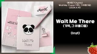 Inst-에이핑크(Apink) - Wait Me There(기억, 그 아름다움)(2024.4.19.)-가사(Lyrics)
