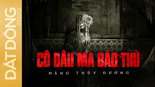 Nghe truyện ma : CÔ DÂU MA BÁO THÙ - Oán hồn trở về sau 30 năm minh hôn