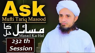 Ask Mufti Tariq Masood | 232 th Session | Solve Your Problems