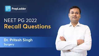 NEET PG 2022 Recall Questions | Surgery By Dr. Pritesh Singh | PrepLadder