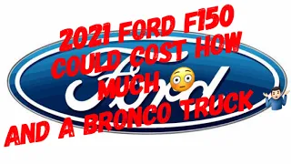 A 2021 Ford F-150 Could Cost How Much? And A Bronco Truck?