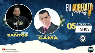 PASTOR CLÁUDIO GAMA - RESGATANDO A ESSÊNCIA DA HUMANIDADE EM CRISTO | EU ACREDITO PODCAST #80