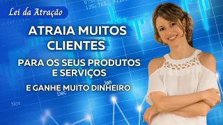 Como aumentar a venda de produtos e serviços com o seu foco | Lei da Atração