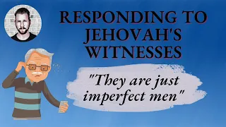 How to Respond to Jehovah's Witnesses Series - "They are just imperfect men"