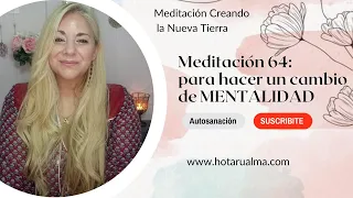 64- Meditacion Nueva Tierra - VIRTUD: CAMBIA TU MENTALIDAD