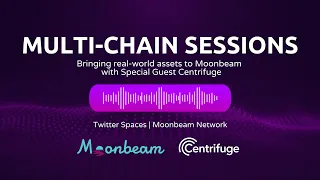 Multi-Chain Session: Bringing Real-World Assets to Moonbeam featuring Centrifuge