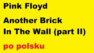 Pink Floyd - Another Brick In The Wall (part II) - po polsku - moje SWOBODNE tłumaczenie