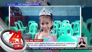 7-anyos na babae, patay nang bugbugin, sakalin at suntukin umano sa ulo ng ama dahil sa... | 24 Oras