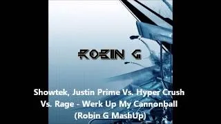 Showtek, Justin Prime Vs. Hyper Crush Vs. Rage - Werk Up My Cannonball (Robin G MashUp)