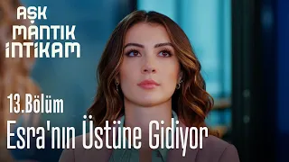 Esra'nın üstüne gidiyor - Aşk Mantık İntikam 13. Bölüm