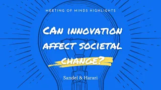 Michael Sandel & Yuval Noah Harari: Can innovation affect societal change?