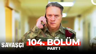 Savaşçı 104. Bölüm Part 1