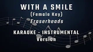 WITH A SMILE - FEMALE KEY - KARAOKE - INSTRUMENTAL - ERASERHEADS