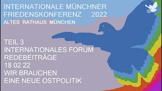 Friedenskonferenz  / 3. Teil /  18 02 22 / Neue Ostpolitik /  Internationales Forum