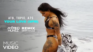 ATB x Topic x A7S - Your Love (9PM) (AMËRIKO NUNEZ REMIX) MUSIC VIDEO