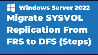 18. How to Migrate SYSVOL Replication to DFS Replication