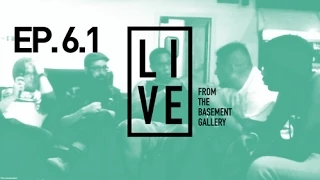 LIVE from the Basement (Gallery): Episode 6.1