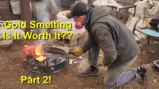 Gold Smelting, Is It Worth It? Part 2!!!