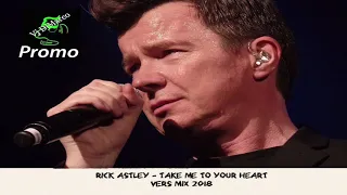 Rick Astley - Take me to your heart - Remix 2018