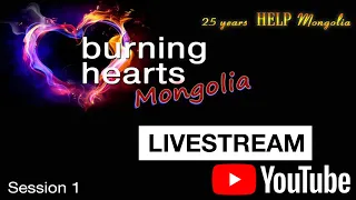 Burning Hearts Mongolia – Session 1– LIVE!