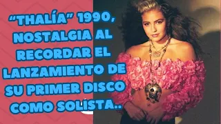 "Thalia" 1990, nostalgia al recordar el lanzamiento de su primer disco como solista.