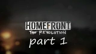 ПРОХОЖДЕНИЕ НА РУССКОМ Homefront: The Revolution, ЧАСТЬ 1