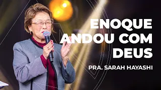 ENOQUE ANDOU COM DEUS // Pra. Sarah Hayashi